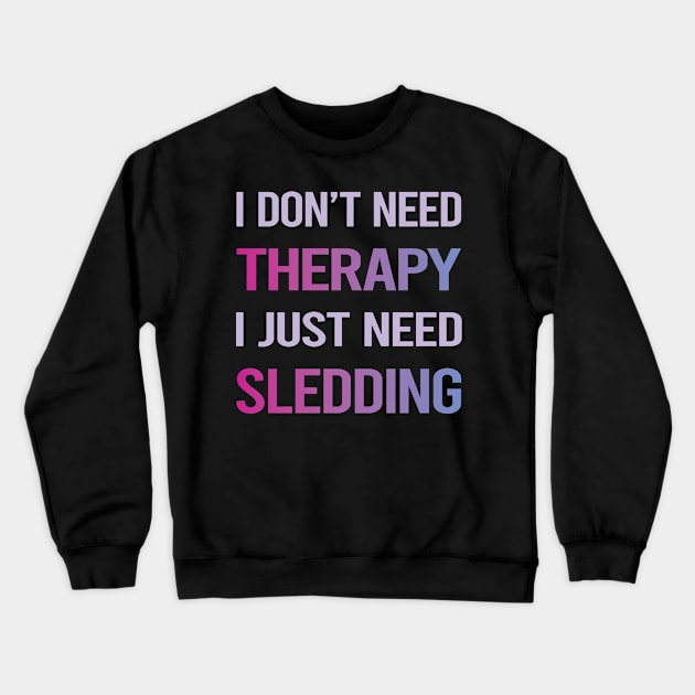 Funny Therapy Sledding Sledging Sleighing Crewneck Sweatshirt by lainetexterbxe49